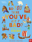 British Museum: So You Think You've Got It Bad? A Kid's Life as a Viking