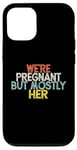 Coque pour iPhone 12/12 Pro We're Pregnant But Mostly Her, Funny Expectant Father Saying