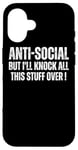 iPhone 16 Anti Social But I'll Knock This Stuff Over : Funny Introvert Case