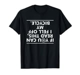 If You Can Read This I Fell Off My Bicycle T-Shirt