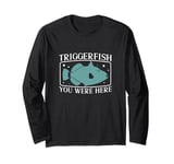 Triggerfish You Were Here Triggerfishes Fan Marine Biologist Long Sleeve T-Shirt