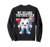 Tooth Brush We Belong Together Dental Valentines Day Dentist Sweatshirt