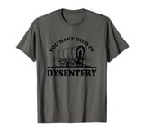 Oregon Trail You Died Of Dysentery Poster T-Shirt