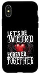 Coque pour iPhone X/XS Let's Be Weird Forever Together Style gothique Saint-Valentin