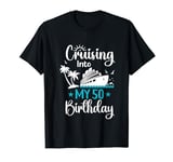 Cruising Into My 50th Birthday Cruise Squad 50 Year Old Crew T-Shirt