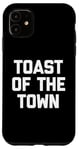 Coque pour iPhone 11 Toast Of The Town – Dicton sarcastique drôle mignon cool fantaisie