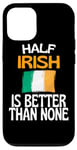 Coque pour iPhone 12/12 Pro Citation humoristique « Half Irish Is Better Than None »