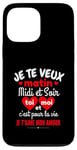 Coque pour iPhone 13 Pro Max Je Te Veux Matin Midi Et Soir Je T'aime Amour Humoristique