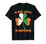 I'm not lucky I'm blessed Saint Patrick Lucky Irish Outfit T-Shirt