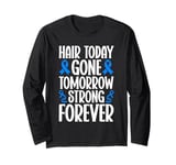 Hair Today Gone Tomorrow Strong Forever Alopecia Awareness Long Sleeve T-Shirt