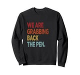 We're Grabbing Back the Pen Sweatshirt