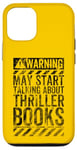 iPhone 12/12 Pro Funny Warning Sign May Start Talking About Thriller Books Case