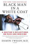 Picador USA Tweedy, Damon Black Man in a White Coat: A Doctor's Reflections on Race and Medicine