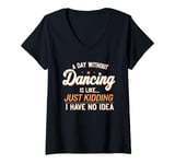 Womens A Day Without Dancing Funny Dance Dancer Men Women Kids V-Neck T-Shirt