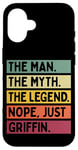 iPhone 16 The Man The Myth The Legend NOPE Just Griffin Funny Quote Case