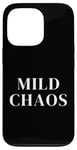 iPhone 13 Pro Just a little crazy is Mild Chaos, funny humorous saying Case