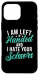 Coque pour iPhone 16 Pro Max I am left hand and i hate your Scissors Lefty