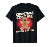 Christmas Cost Me My Arms & My Legs Hilarious Gingerbread T-Shirt