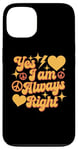 Coque pour iPhone 13 Inscription « I Am Always Right » Yes I Am Always Right