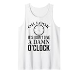 Oh Look It's I Don't Give a Damn O'Clock Coworker Retirement Tank Top