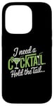 iPhone 14 Pro I Need A Cocktail Hold The Tail Mixed Drink Shot Alcohol Bar Case