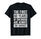 The First 60 Years Of Childhood 60th Birthday T-Shirt