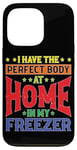 iPhone 13 Pro I Have The Perfect Body At Home In My Freezer Case