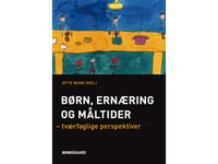 Børn, Ernæring Og Måltider | Jette Benn Maria Bruselius-Jensen Helle Brønnum Carlsen Bent Egberg Mikkelsen Ulla Holmboe Gondolf Helene Hausner Berit Lilienthal Heitmann Ida Husby Lisbeth Haastrup Morten Kromann Nielsen Sanne Sansolios Ellen Trolle |