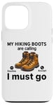 Coque pour iPhone 13 Pro Max Randonnée amusante - My Hiking boots are calling, I must go