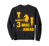 Always 3 Moves Ahead Chess Player King Queen Sweatshirt