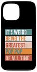 iPhone 13 Pro Max It’s Weird Being The Greatest Pop Pop Funny Grandfather Case