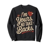 I'm Yours No Take Backs Love Funny Valentine's Day Graphic Sweatshirt