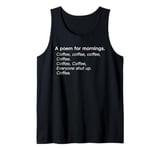 A Poem For Mornings Funny Coffee Lover Humor Sarcastic Joke Tank Top