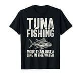 Tuna Fishing More Than Just a Line in the Water Tuna Fishing T-Shirt