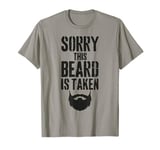 Sorry This Beard is Taken Funny Valentines Day for Him T-Shirt