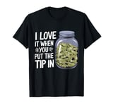 I Love It When You Put The Tip In Funny Bartender T-Shirt