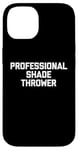 Coque pour iPhone 14 Professional Shade Thrower T-Shirt funny saying sarcastic