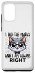 Coque pour Galaxy S20+ Graphique intelligent « I Did the Maths I Am Always Right »