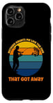 iPhone 11 Pro Fisherman Nothing Haunts Me...One That Got Away Case