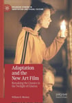 William H. Mooney - Adaptation and the New Art Film Remaking Classics in Twilight of Cinema Bok