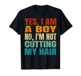 Yes, I Am A Boy No, I'm Not Cutting My Long Hair T-Shirt