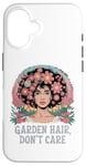 Coque pour iPhone 16 T-shirt Garden Hair Don't Care Cute Gardener Plant Lover