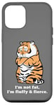 iPhone 12/12 Pro Adorably Chunky Tiger, Funny Fluffy Big Cat Says:I'm not Fat Case