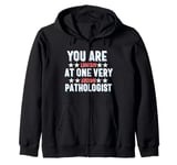 You Are You Looking at One Very Awesome Pathologist Zip Hoodie