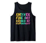 Another Fine Day Ruined By Responsibility, Responsible Quote Tank Top