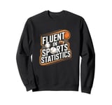 Fluent In Sports Statistics Sports Data Enthusiast Design Sweatshirt