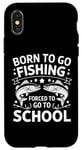 Coque pour iPhone X/XS Born To Go Fishing Forced School Kids Humour Fisherman Youth