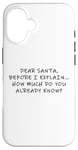 Coque pour iPhone 16 Dear Santa Before I Explain How Much Do You Know,Dear Santa