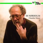 Norholm, Rorbeck, Bent Larsen, Gert S Rensen, Gert Sørensen, Henrik Svitzer, Jacob Christensen, Kuhlau Quartet, Niels Ullner, Ole Pedersen, Per Salo, Toke Lund Christiansen, Ib Nørholm  Chamber Music 2  CD