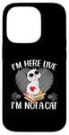 iPhone 14 Pro I'm Here Live I'm Not A Cat Case